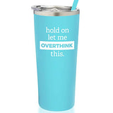 SassyCups Funny Hold On Let Me Overthink This Tumbler | Vacuum Insulated Stainless Steel Travel Mug with Straw | Sarcastic Drink Tumbler For Women | Birthday Cup For Overthinker (22 Ounce, Aqua Blue)